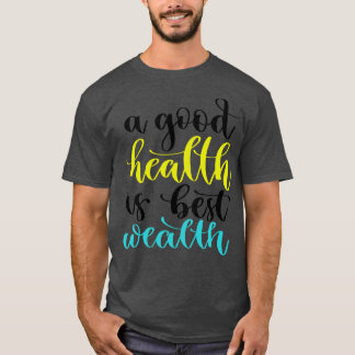 Eine gute Gesundheit ist das beste Vermögen 2 T-Shirt