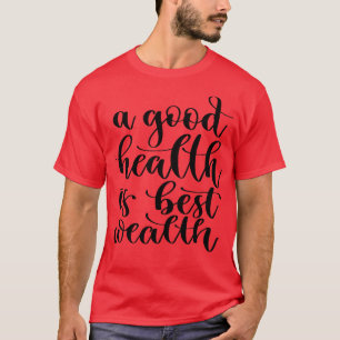 Eine gute Gesundheit ist das beste Vermögen 3 T-Shirt