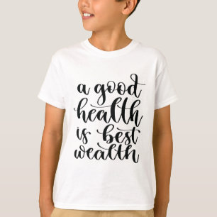Eine gute Gesundheit ist der beste Wohlstand T-Shirt