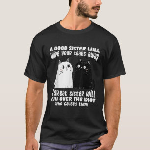 Eine gute Schwester wischt dir die Tränen weg von  T-Shirt