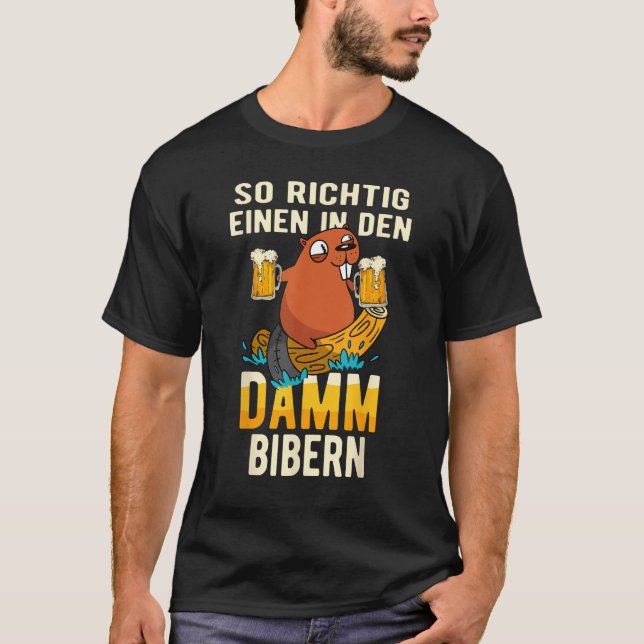 Eine in den Damm beaver beer  beer tent beer festi T-Shirt (Vorderseite)
