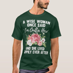 Eine kluge Frau sagte einmal im Outta hier ein son T-Shirt