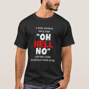 Eine kluge Frau sagte einmal, Oh Hell keine Ruhest T-Shirt