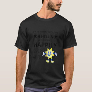 Eine kluge Frau sagte einst, "Hölle nein, und sie  T-Shirt