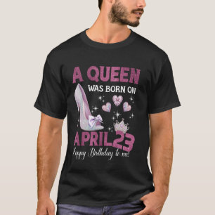 Eine Königin war am 23. April Geboren T-Shirt