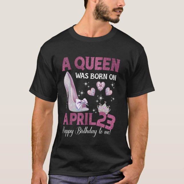 Eine Königin war am 23. April Geboren T-Shirt (Vorderseite)