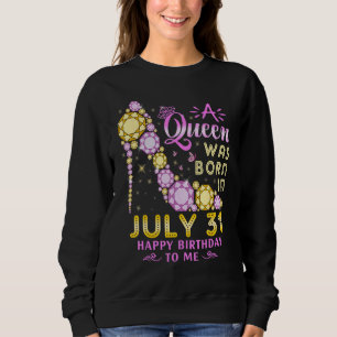 Eine Königin war am 31. Juli glücklich Geburtstag  Sweatshirt
