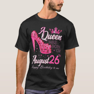 Eine Königin war auf August 26 High Heel August 26 T-Shirt