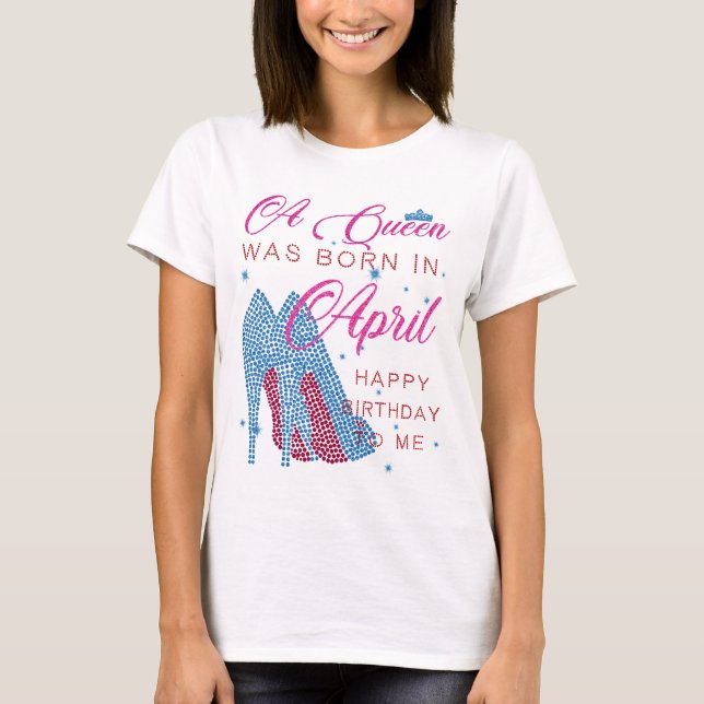 Eine Königin war im April geboren, als sie glückli T-Shirt (Vorderseite)
