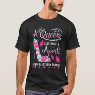 Eine Königin war im April Geboren, glücklich zum G T-Shirt