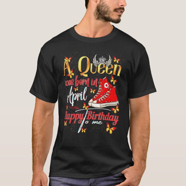 Eine Königin war im April Geboren, ich freue mich  T-Shirt (Vorderseite)