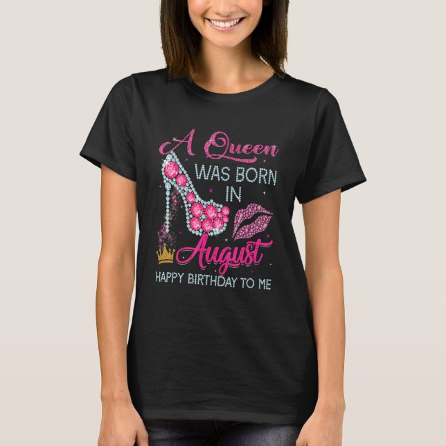 Eine Königin war im August Geboren, glücklich zum  T-Shirt (Vorderseite)