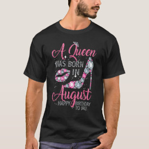 Eine Königin war im August Geboren Happy Birthday  T-Shirt