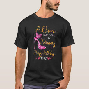 Eine Königin war im Februar Geboren, und ich war f T-Shirt