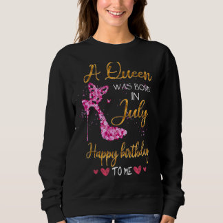Eine Königin war im Juli Geboren, glücklich zum Ge Sweatshirt