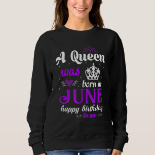 Eine Königin war im Juni zum Geburtstag für Mädche Sweatshirt