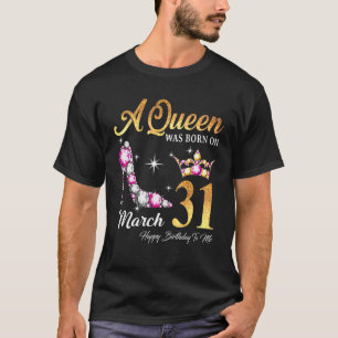 Eine Königin war im März 31 glücklich zum Geburtst T-Shirt