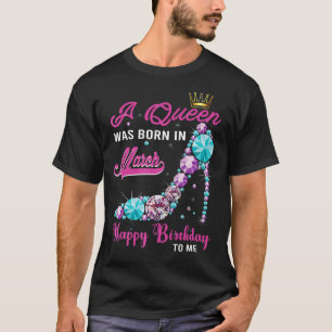 Eine Königin war im März Geboren, glücklich zum Ge T-Shirt