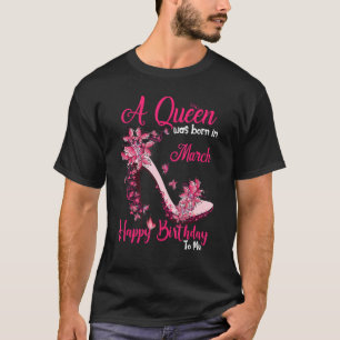 Eine Königin war im März Geboren, glücklich zum Ge T-Shirt