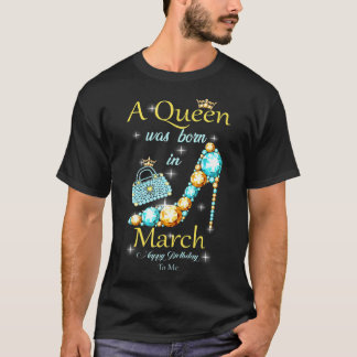 Eine Königin war im März Geboren, glücklich zum Ge T-Shirt
