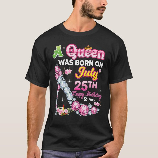 Eine Königin wurde am 25. Juli 25. Happy Geburtsta T-Shirt (Vorderseite)