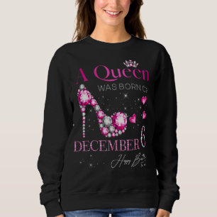 Eine Königin wurde am 6. Dezember, 6. Dezember 200 Sweatshirt