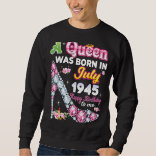 Eine Königin wurde im Juli 1945 Geboren Happy 77.  Sweatshirt