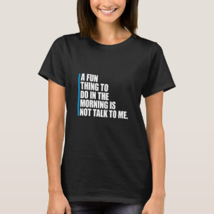 Eine lustige Sache, die man am Morgen tun kann, is T-Shirt