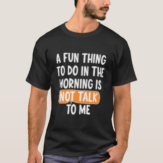 Eine lustige Sache, die man morgens tun kann, ist, T-Shirt