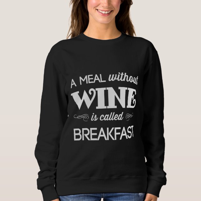 Eine Mahlzeit ohne Wein wird als Angepasstes Frühs Sweatshirt (Vorderseite)