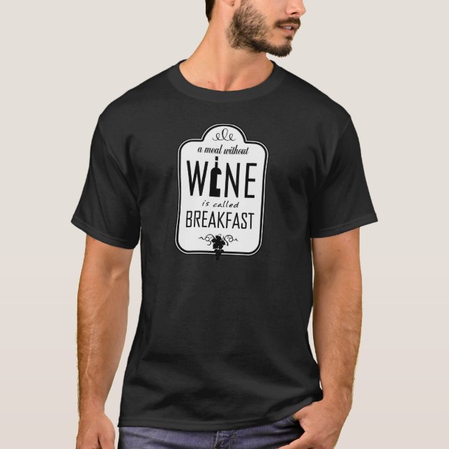 Eine Mahlzeit ohne Wein wird Breakfast genannt T-Shirt (Vorderseite)