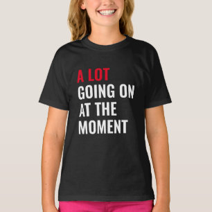 Eine Menge Los Im Moment Lustiger Spruch Konzert T-Shirt