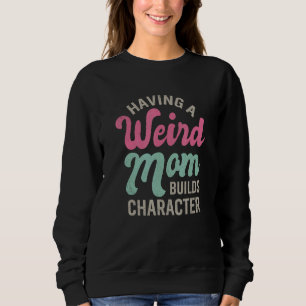 Eine merkwürdige Mama erstellt ein Sprichwort für Sweatshirt