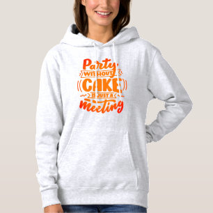 Eine Party ohne Kuchen ist nur ein Meeting lustig Hoodie