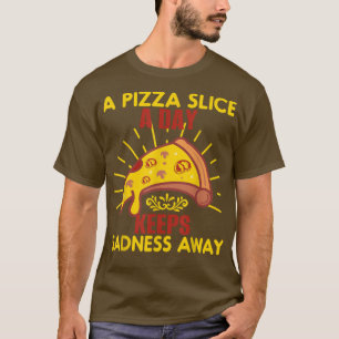Eine Pizza am Tag Behalte Traurigkeit im T - Shirt