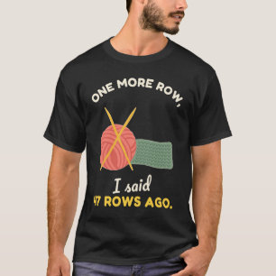 Eine Reihe mehr, vor 47 Reihen, Lustiges Strick-Sh T-Shirt