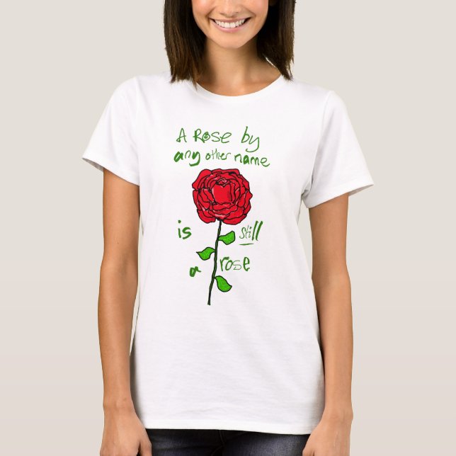 Eine Rose mit einem anderen Namen ist immer noch e T-Shirt (Vorderseite)