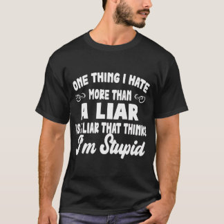 Eine Sache, die ich mehr als einen Lügner hasste,  T-Shirt