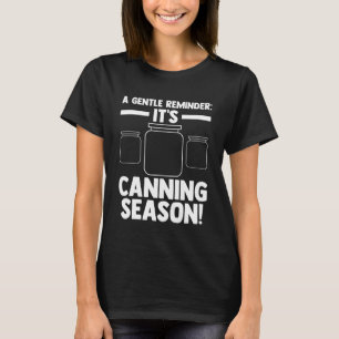 Eine sanfte Erinnerung Es ist Canning Saison! Cann T-Shirt