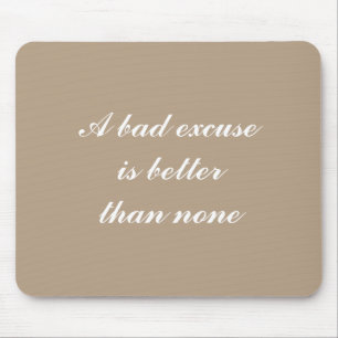 Eine schlechte Ausrede ist besser als keine Mousepad