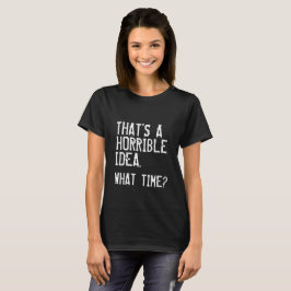 Eine schreckliche Idee T-Shirt