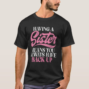 Eine Schwester zu haben bedeutet, dass du immer ei T-Shirt