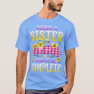 Eine Schwester zu sein macht mein Leben zu einer k T-Shirt