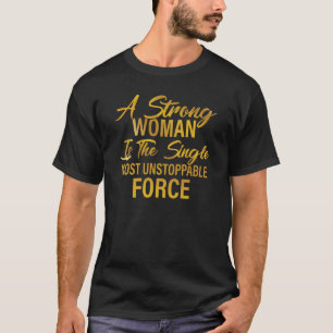 Eine starke Frau ist die unaufhaltsamste Kraft des T-Shirt