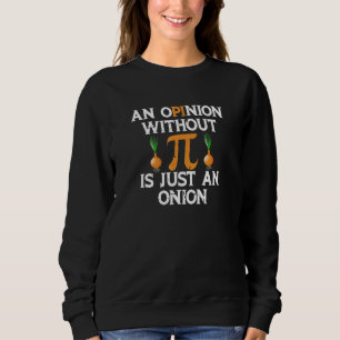 Eine Stellungnahme ohne Pi ist nur eine Zwiebel 3  Sweatshirt