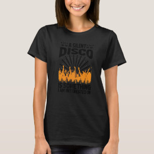 Eine stille Disco ist etwas, das mich interessiert T-Shirt