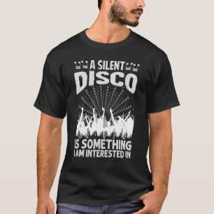 Eine stille Disco ist etwas, das mich interessiert T-Shirt