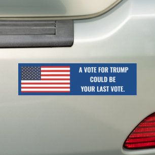EINE STIMME FÜR TRUMP KÖNNTE IHRE LETZTE ABSTIMMUN AUTOAUFKLEBER