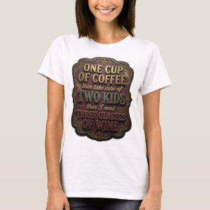 EINE TASSE KAFFEE, DANN KÜMMERE DICH UM ZWEI KINDE T-Shirt