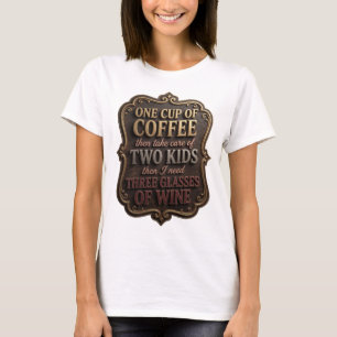 EINE TASSE KAFFEE, DANN KÜMMERE DICH UM ZWEI KINDE T-Shirt